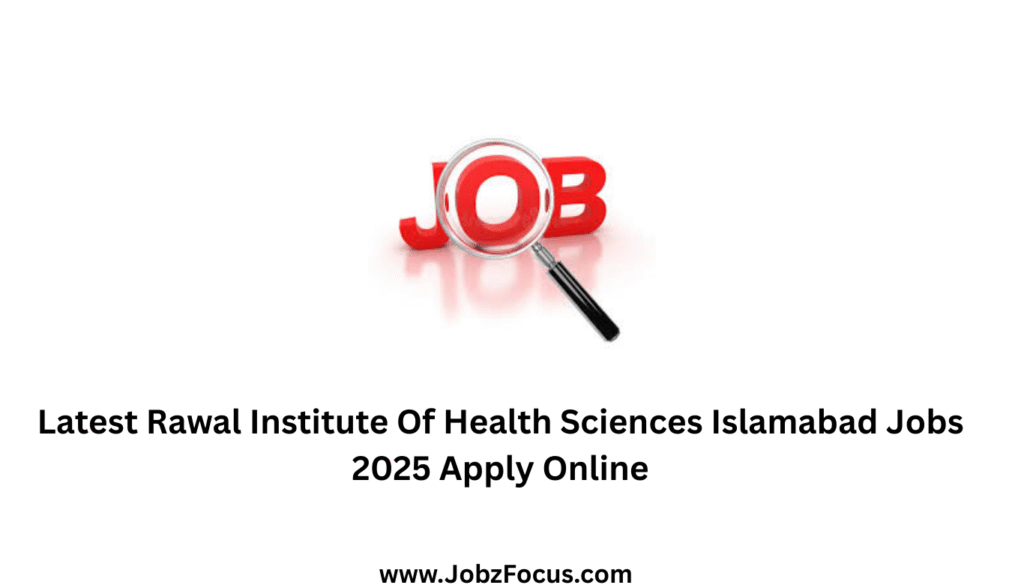 Latest Rawal Institute Of Health Sciences Islamabad Jobs 2025 Apply Online