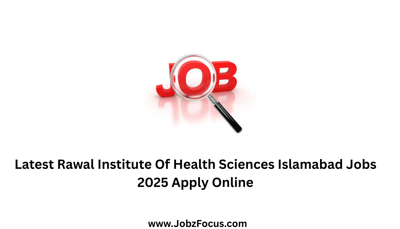 Latest Rawal Institute Of Health Sciences Islamabad Jobs 2025 Apply Online